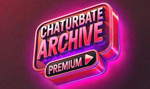 Chaturbate Archive Premium